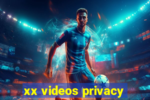 xx videos privacy